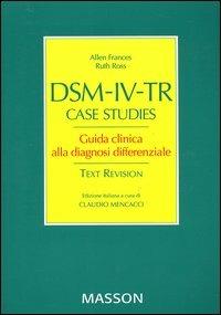 DSM-IV-TR case studies. Guida clinca alla diagnosi differenziale - Allen Frances, Ruth Ross - Libro Elsevier 2004 | Libraccio.it