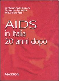 Aids in Italia 20 anni dopo - Ferdinando Dianzani, Giuseppe Ippolito, Mauro Moroni - Libro Elsevier 2004 | Libraccio.it