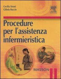 Procedure per l'assistenza infermieristica - Cecilia Sironi, Giliola Baccin - Libro Elsevier 2006 | Libraccio.it