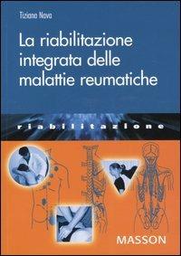 La riabilitazione integrata delle malattie reumatiche - Tiziana Nava - Libro Elsevier 2005, Collana di riabilitazione | Libraccio.it