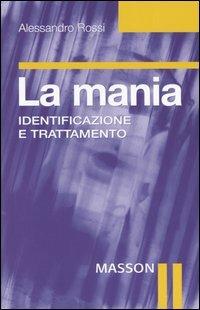 La mania. Identificazione e trattamento - Alessandro Rossi - Libro Elsevier 2004 | Libraccio.it