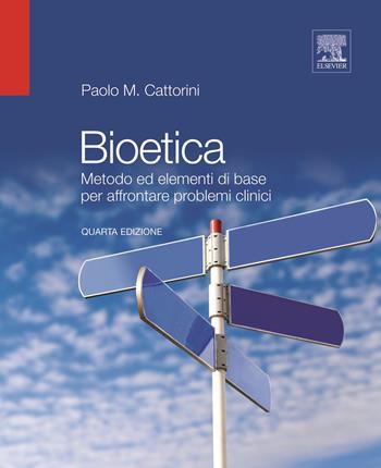 Bioetica. Metodo ed elementi di base per affrontare problemi clinici - Paolo Cattorini - Libro Elsevier 2011 | Libraccio.it