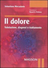 Il dolore. Valutazione, diagnosi e trattamento - Sebastiano Mercadante - Libro Elsevier 2005 | Libraccio.it