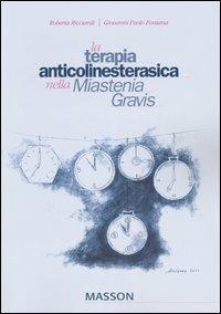 La terapia anticolinesterasica nella Miastenia Gravis - Roberta Ricciardi, Giovanni Paolo Fontana - Libro Elsevier 2004 | Libraccio.it