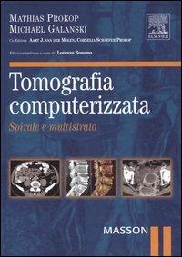 Tomografia computerizzata. Spirale e multistrato - Mathias Prokop, Michael Galanski - Libro Elsevier 2006 | Libraccio.it