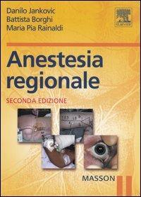Anestesia regionale - Danilo Jankovic, Battista Borghi, M. Pia Rainaldi - Libro Elsevier 2006 | Libraccio.it