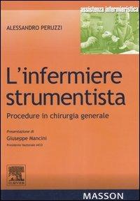 L' infermiere strumentista. Procedure in chirurgia generale - Alessandro Peruzzi - Libro Elsevier 2006, Assistenza infermieristica | Libraccio.it
