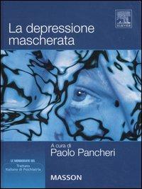 La depressione mascherata  - Libro Elsevier 2006, Trattato italiano di psichiatria | Libraccio.it