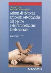 Atlante di tecniche articolari osteopatiche del bacino e dell'articolazione lombosacrale - Serge Tixa, Bernard Ebenegger - Libro Elsevier 2005 | Libraccio.it