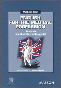 English for the medical profession. Manuale per studenti e professori - Michael John - Libro Elsevier 2006 | Libraccio.it