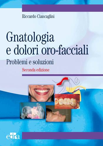 Gnatologia e dolori oro-facciali. Problemi e soluzioni - Riccardo Ciancaglini - Libro Edra 2007 | Libraccio.it