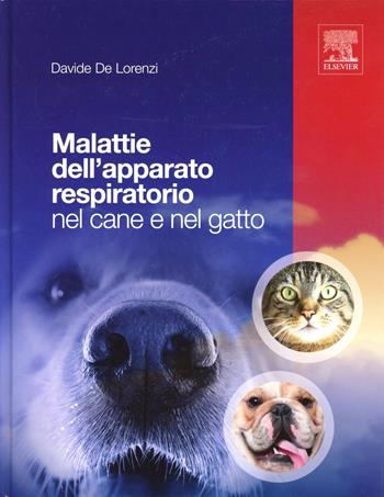Malattie dell'apparto respiratorio nel cane e nel gatto - Davide De Lorenzi - Libro Elsevier 2012 | Libraccio.it