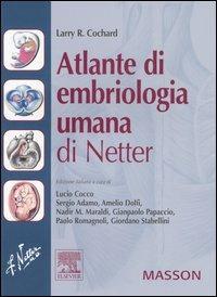 Atlante di embriologia umana di Netter. Ediz. illustrata - Larry R. Cochard - Libro Elsevier 2006 | Libraccio.it