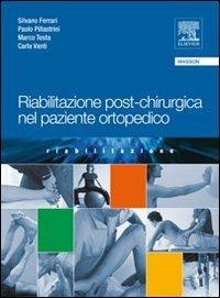 Riabilitazione post-chirurgica nel paziente ortopedico - Silvano Ferrari, Paolo Pillastrini, Marco Testa - Libro Elsevier 2010 | Libraccio.it