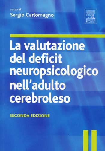 La valutazione del deficit neuropsicologico nell'adulto cerebroleso - Sergio Carlomagno - Libro Elsevier 2007 | Libraccio.it