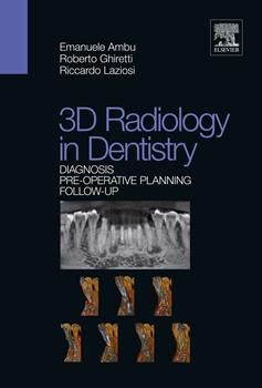 3D radiology in dentistry. Diagnosis pre-operative planning follow-up - Emanuele Ambu, Roberto Ghiretti, Riccardo Laziosi - Libro Elsevier 2013 | Libraccio.it