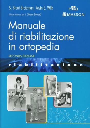 Manuale di riabilitazione in ortopedia. Ediz. illustrata - S. Brent Brotzman, Kevin E. Wilk - Libro Elsevier 2008 | Libraccio.it