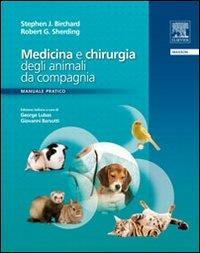 Medicina e chirurgia degli animali da compagnia. Manuale pratico - Stephen J. Birchard, Robert G. Sherding - Libro Elsevier 2009 | Libraccio.it