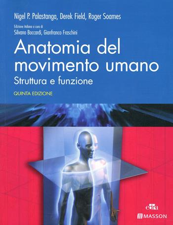 Anatomia del movimento umano. Struttura e funzione - Nigel Palastanga, Derek Field, Roger Soames - Libro Elsevier 2007 | Libraccio.it
