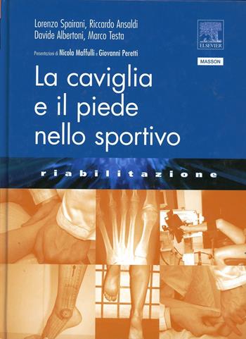 La caviglia e il piede nello sportivo - Lorenzo Spairani, Riccardo Ansaldi, Davide Albertoni - Libro Elsevier 2009 | Libraccio.it