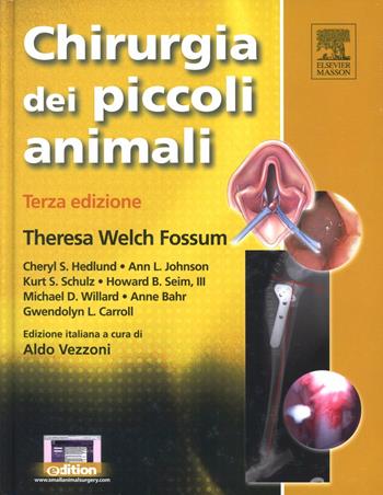 Chirurgia dei piccoli animali - Theresa Welch Fossum, Cheryl S. Hedlund, Ann L. Johnson - Libro Elsevier 2008 | Libraccio.it