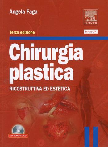 Chirurgia plastica. Ricostruttiva ed estetica - Angela Faga - Libro Elsevier 2008 | Libraccio.it