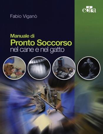 Manuale di pronto soccorso nel cane e nel gatto - Fabio Viganò - Libro Elsevier 2013 | Libraccio.it