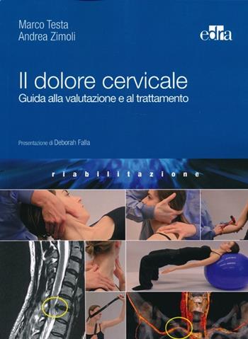 Il dolore cervicale. Guida alla valutazione e al trattamento - Marco Testa, Andrea Zimoli - Libro Edra 2014 | Libraccio.it
