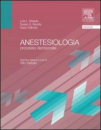 Anestesiologia. Processo decisionale - Lois Bready, Sisan Noorily, Dawn Dillman - Libro Elsevier 2009 | Libraccio.it