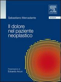 Il dolore nel paziente neoplastico - Sebastiano Mercadante - Libro Elsevier 2009 | Libraccio.it
