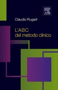 L' ABC del metodo clinico - Claudio Rugarli - Libro Elsevier 2011 | Libraccio.it