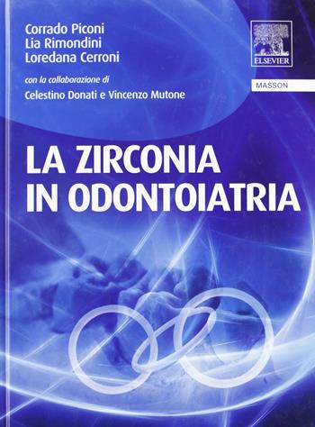 La zirconia in odontoiatria - Corrado Piconi, Lia Rimondini, Loredana Cerroni - Libro Elsevier 2008 | Libraccio.it