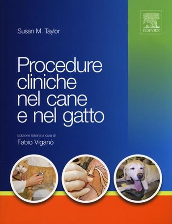 Procedure cliniche nel cane e nel gatto - Susan M. Taylor - Libro Elsevier 2012 | Libraccio.it
