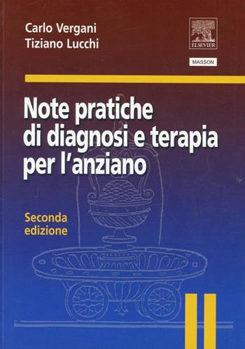 Note pratiche di diagnosi e terapia per l'anziano - Carlo Vergani, Tiziano Lucchi - Libro Elsevier 2008 | Libraccio.it