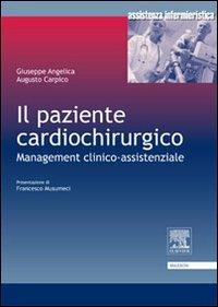 Il paziente cardiochirurgico. Management clinico-assistenziale - G. Angelica, A. Carpico - Libro Elsevier 2009 | Libraccio.it