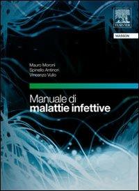 Manuale di malattie infettive. Con CD-ROM - Mauro Moroni, Spinello Antinori, Vincenzo Vullo - Libro Elsevier 2009 | Libraccio.it