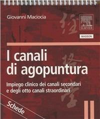 I canali di agopuntura. Impiego clinico dei canali secondari e degli otto canali straordinari - Giovanni Maciocia - Libro Elsevier 2009 | Libraccio.it