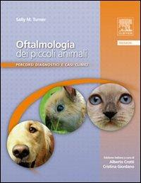 Oftalmologia dei piccoli animali. Percorsi diagnostici e casi clinici - Sally Turner - Libro Elsevier 2009 | Libraccio.it