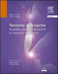 Tecniche chirurgiche di spalla, gomito e ginocchio in medicina dello sport - Brian Cole, Jon Sekiya - Libro Elsevier 2009 | Libraccio.it