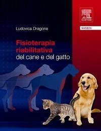 Fisioterapia riabilitativa dal cane e del gatto - Ludovica Dragone - Libro Elsevier 2010 | Libraccio.it