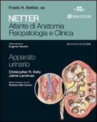 Netter. Atlante di anatomia fisiopatologia e clinica: apparato urinario - Christopher R. Kelly, Jaime Landman - Libro Edra Masson 2013 | Libraccio.it