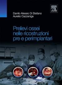 Prelievi ossei nelle ricostruzioni pre e perimplantari - Danilo Alessio Di Stefano, Aurelio Cazzaniga - Libro Elsevier 2011 | Libraccio.it
