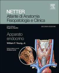 Netter. Atlante di anatomia fisiopatologia e clinica. Apparato endocrino - William F. Young - Libro Elsevier 2012 | Libraccio.it