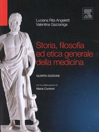 Storia, filosofia ed etica generale della medicina - Luciana R. Angeletti, Valentina Gazzaniga - Libro Elsevier 2012 | Libraccio.it
