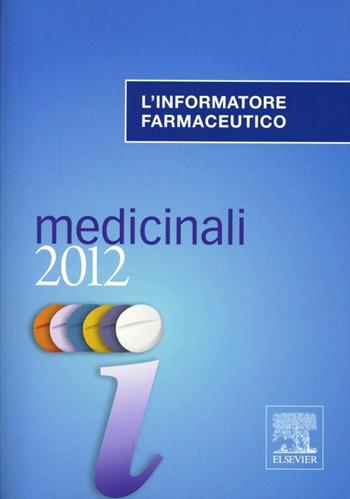 L' informatore farmaceutico 2012. Medicinali  - Libro Elsevier 2012 | Libraccio.it