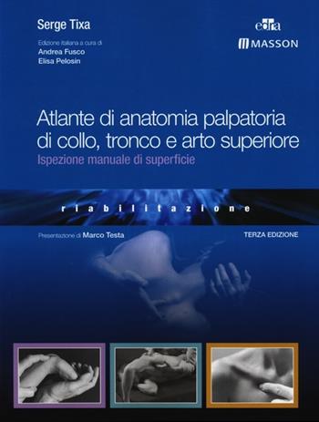 Atlante di anatomia palpatoria di collo, tronco e arto superiore. Ediz. illustrata - Serge Tixa - Libro Elsevier 2013 | Libraccio.it