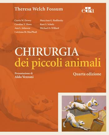 Chirurgia dei piccoli animali - Theresa Welch Fossum - Libro Edra Masson 2013 | Libraccio.it