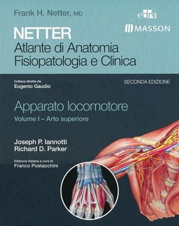 Netter. Atlante di anatomia. Fisiopatologia e clinica. Apparato locomotore. Vol. 1: Arto superiore. - Joseph P. Iannotti, Richard D. Parker - Libro Edra Masson 2013 | Libraccio.it