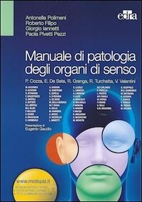 Manuale di patologia degli organi di senso - Antonella Polimeni, Roberto Filipo, Giorgio Iannetti - Libro Edra 2014 | Libraccio.it