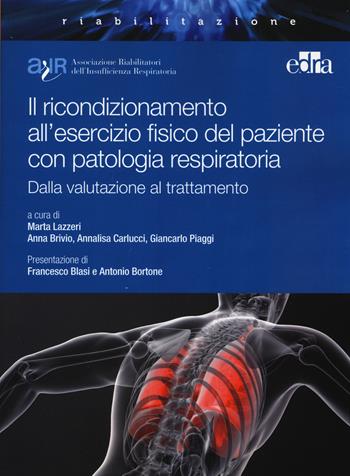 Il ricondizionamento all'esercizio fisico del paziente con patologia respiratoria. Dalla valutazione al trattamento  - Libro Edra 2014 | Libraccio.it
